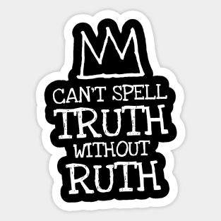 can't spell truth without ruth Sticker
